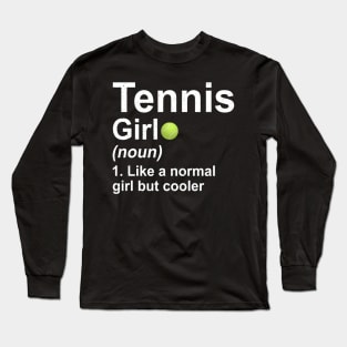 Tennis Girl Noun Like A Normal Girl But Cooler Long Sleeve T-Shirt